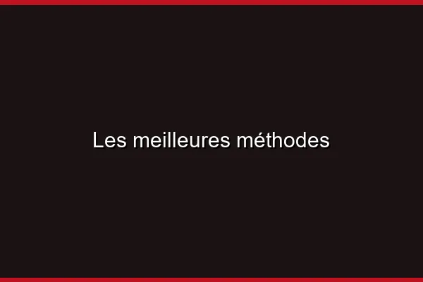 Les meilleures méthodes