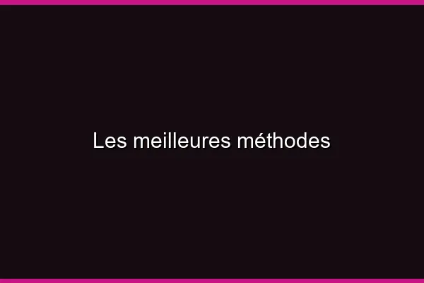Les meilleures méthodes