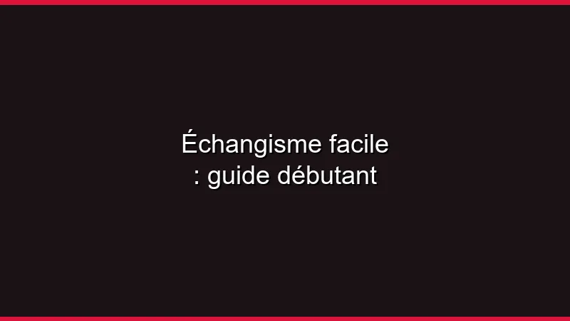 Échangisme facile : guide débutant