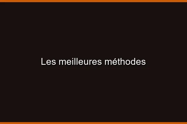 Les meilleures méthodes