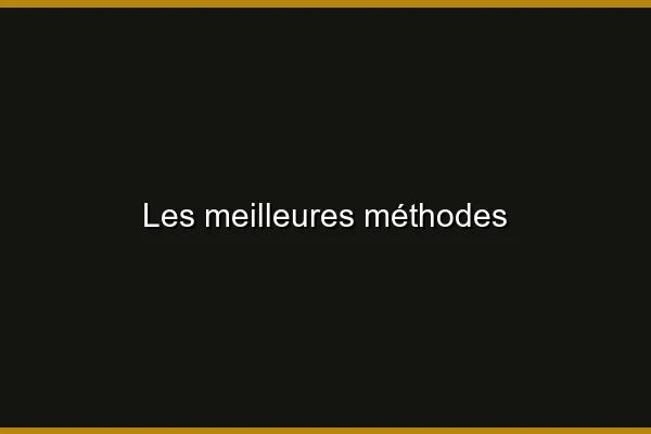 Les meilleures méthodes