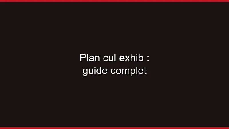 Plan cul exhib : où et comment