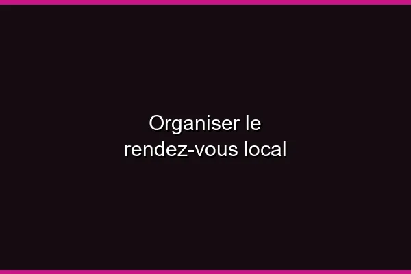 Organiser le rendez-vous local