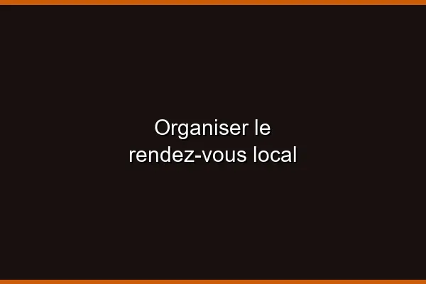 Organiser le rendez-vous local