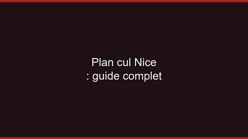 Plan cul Nice : guide complet