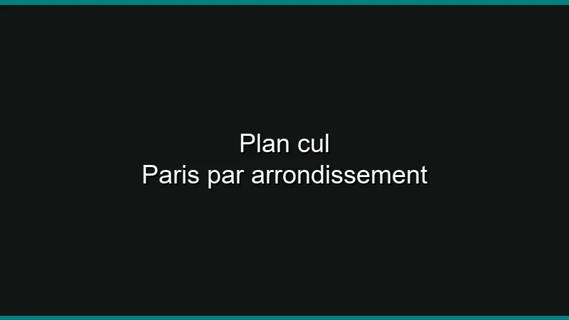Plan cul Paris par arrondissement