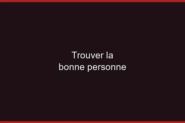 Trouver la bonne personne