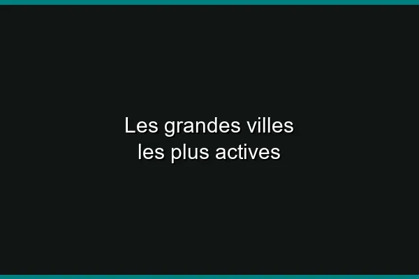 Les grandes villes les plus actives