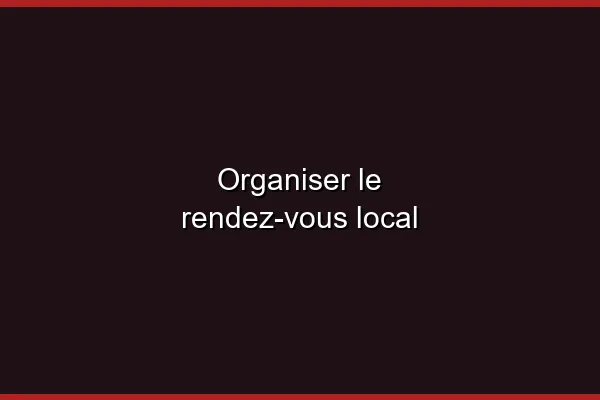 Organiser le rendez-vous local