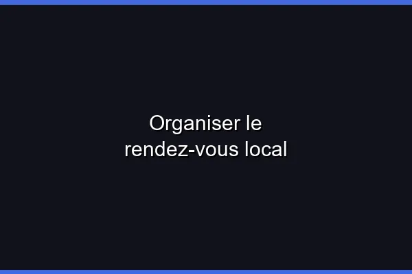 Organiser le rendez-vous local