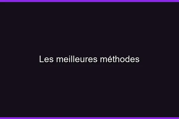 Les meilleures méthodes