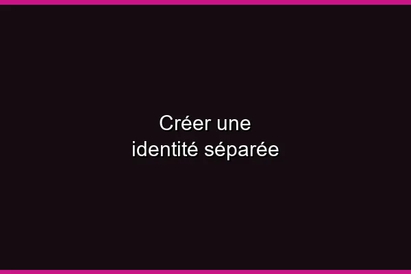 Créer une identité séparée