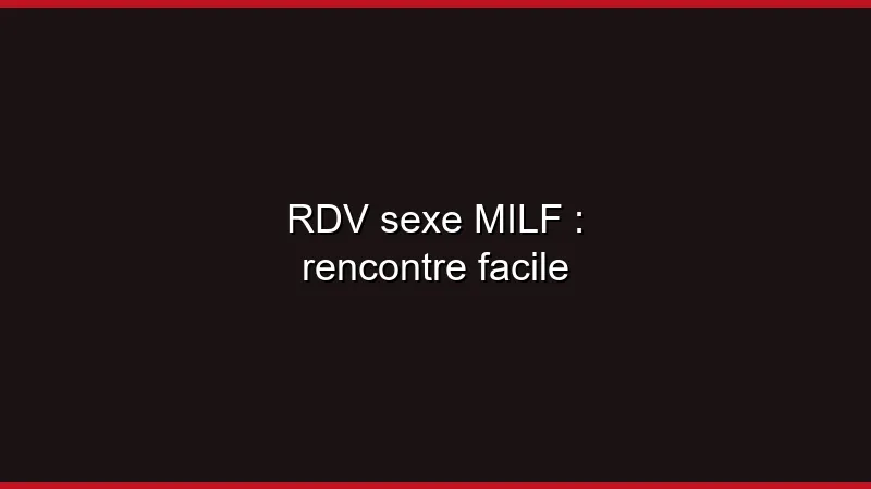 Plan cul MILF : comment en trouver