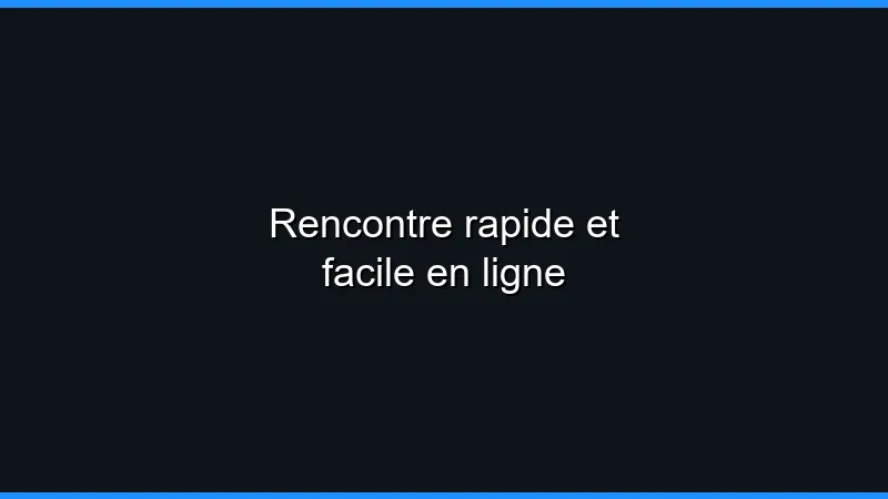 Rencontre rapide et facile en ligne