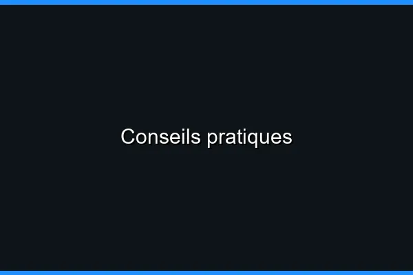 Conseils pratiques