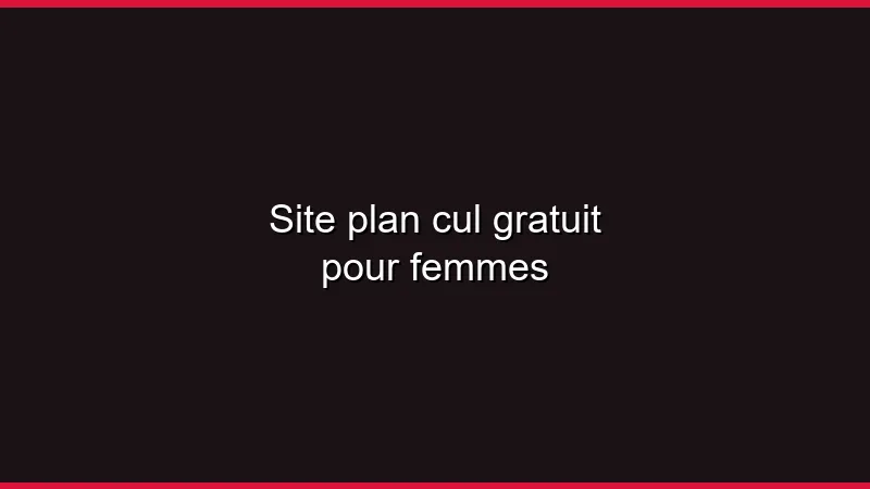 Site plan cul gratuit pour femmes