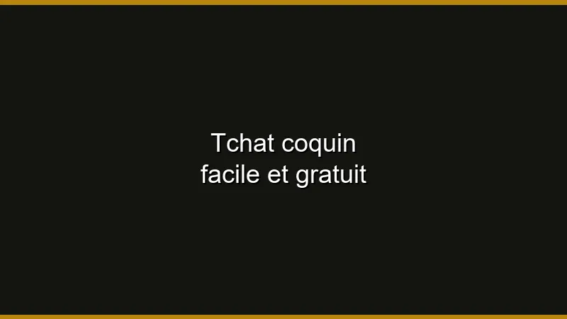 Tchat coquin facile et gratuit