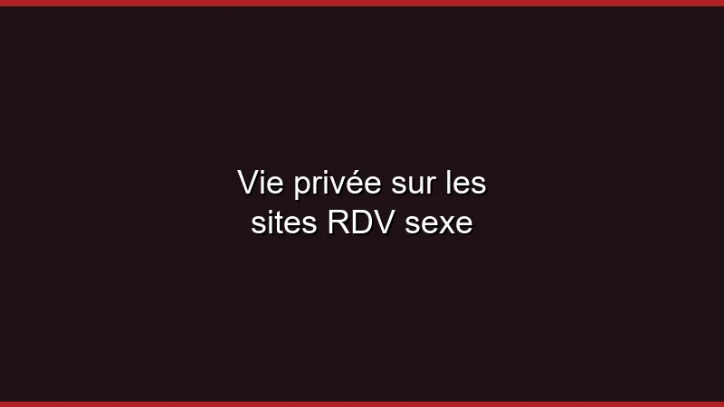 Protéger sa vie privée sur un site plan cul